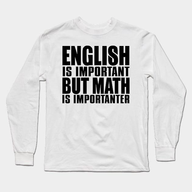 English is important but math is importanter Long Sleeve T-Shirt by shopbudgets